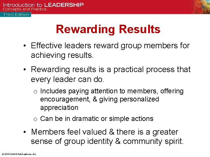 Rewarding Results • Effective leaders reward group members for achieving results. • Rewarding results