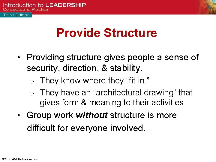 Provide Structure • Providing structure gives people a sense of security, direction, & stability.