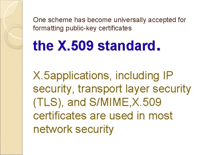 One scheme has become universally accepted formatting public-key certificates the X. 509 standard. X.