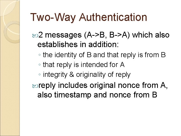 Two-Way Authentication 2 messages (A->B, B->A) which also establishes in addition: ◦ the identity