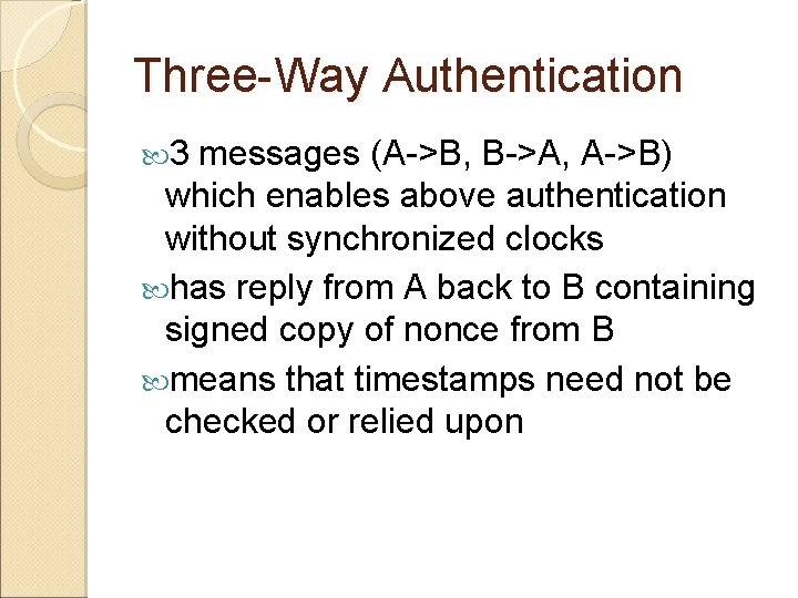 Three-Way Authentication 3 messages (A->B, B->A, A->B) which enables above authentication without synchronized clocks