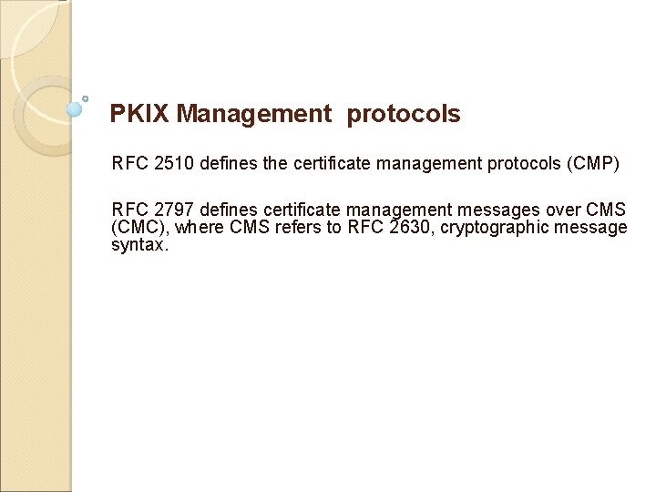 PKIX Management protocols RFC 2510 defines the certificate management protocols (CMP) RFC 2797 defines