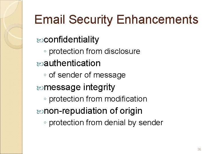 Email Security Enhancements confidentiality ◦ protection from disclosure authentication ◦ of sender of message