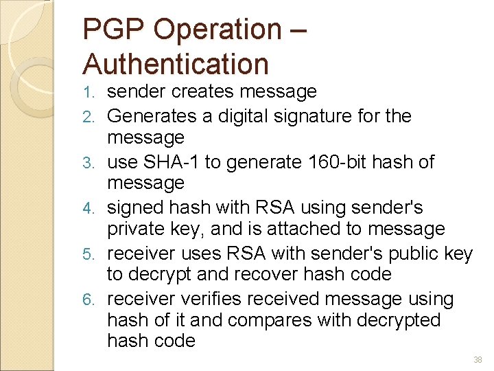 PGP Operation – Authentication 1. 2. 3. 4. 5. 6. sender creates message Generates