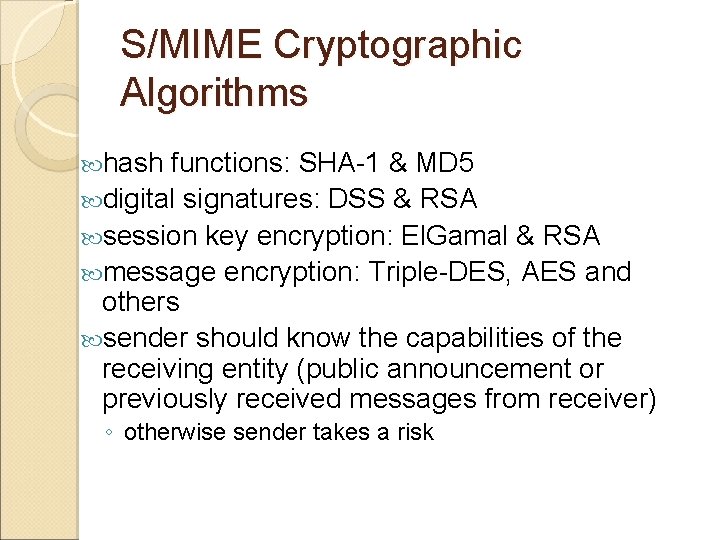 S/MIME Cryptographic Algorithms hash functions: SHA-1 & MD 5 digital signatures: DSS & RSA