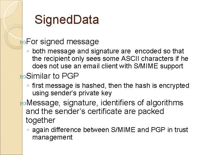 Signed. Data For signed message ◦ both message and signature are encoded so that
