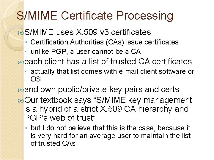 S/MIME Certificate Processing S/MIME uses X. 509 v 3 certificates ◦ Certification Authorities (CAs)