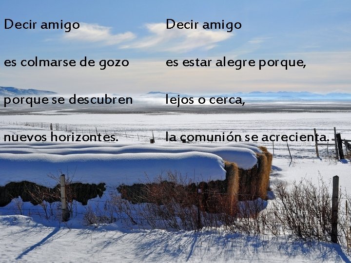 Decir amigo es colmarse de gozo es estar alegre porque, porque se descubren lejos