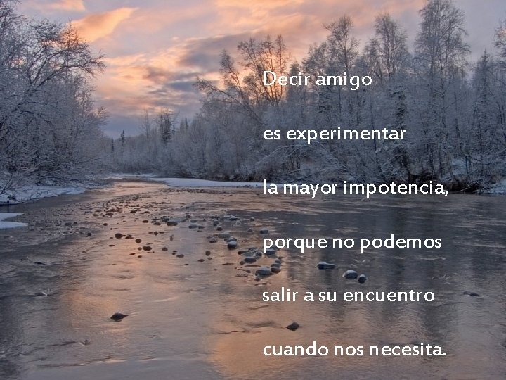 Decir amigo es entregarse sin reparos, es acoger con el corazón es experimentar porque