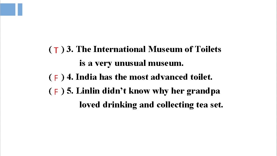 ( T ) 3. The International Museum of Toilets is a very unusual museum.