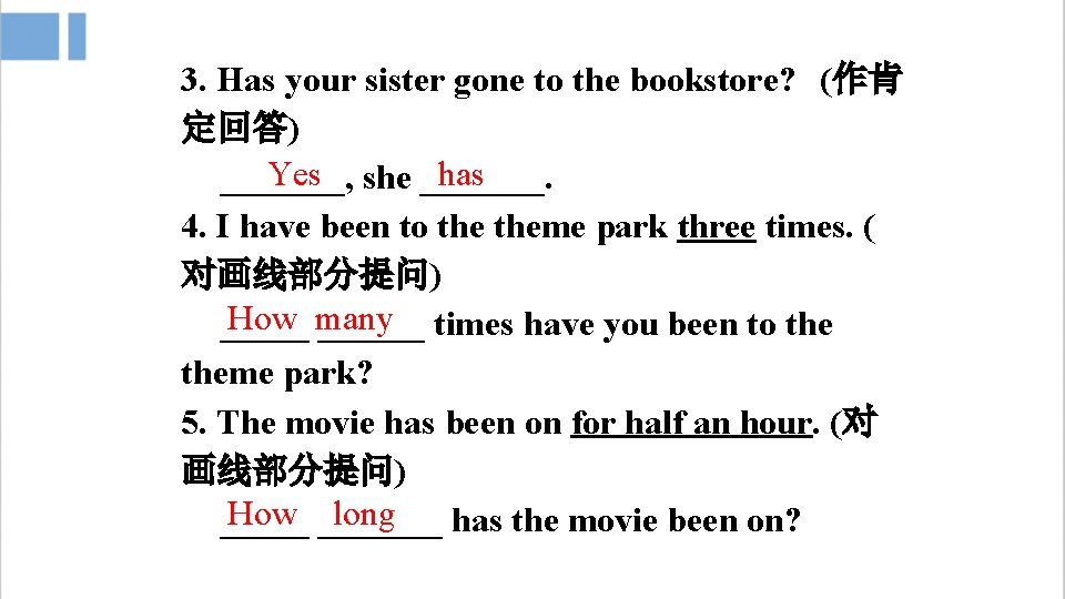 3. Has your sister gone to the bookstore? (作肯 定回答) Yes she _______. has