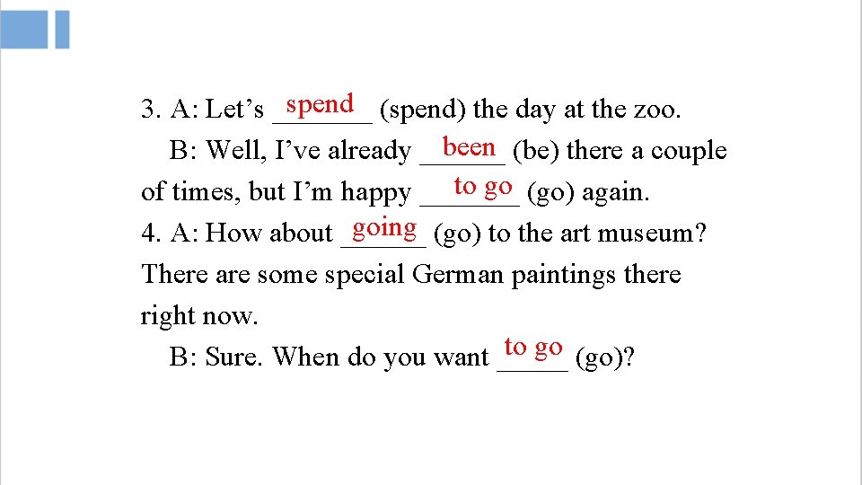 spend (spend) the day at the zoo. 3. A: Let’s _______ been (be) there