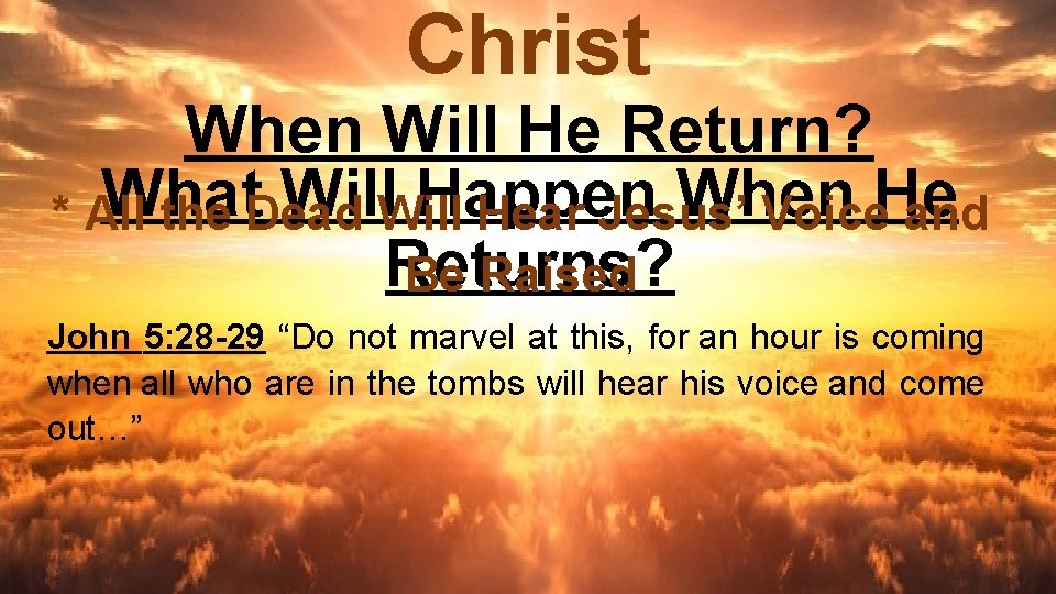 Christ When Will He Return? What Will Happen When He * All the Dead