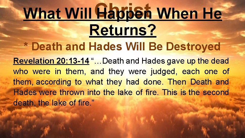 What Will Christ Happen When He Returns? * Death and Hades Will Be Destroyed