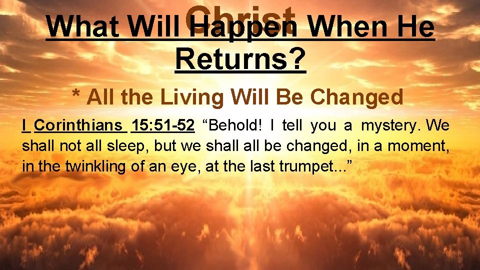 What Will Christ Happen When He Returns? * All the Living Will Be Changed