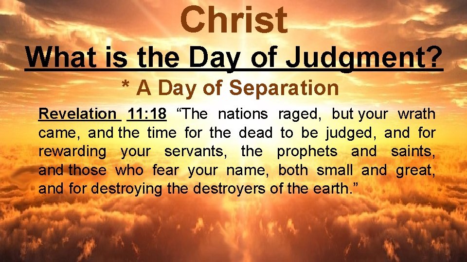Christ What is the Day of Judgment? * A Day of Separation Revelation 11: