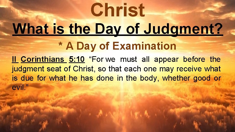 Christ What is the Day of Judgment? * A Day of Examination II Corinthians