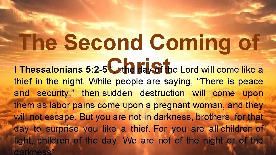 The Second Coming of I Thessalonians 5: 2 -5 Christ “…the day of the