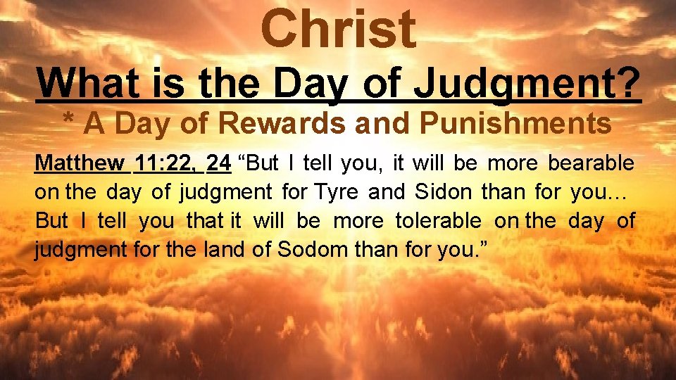 Christ What is the Day of Judgment? * A Day of Rewards and Punishments