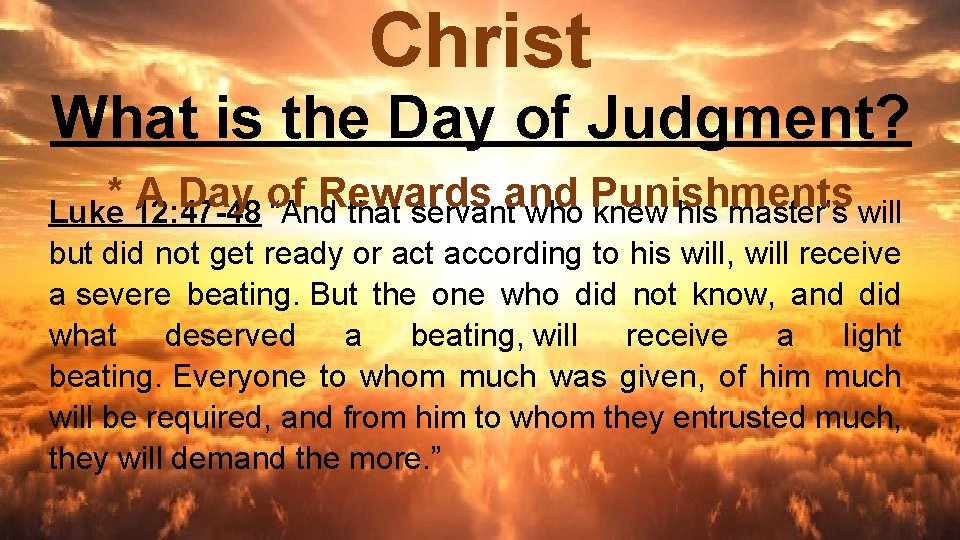 Christ What is the Day of Judgment? * A Day of Rewards and Punishments