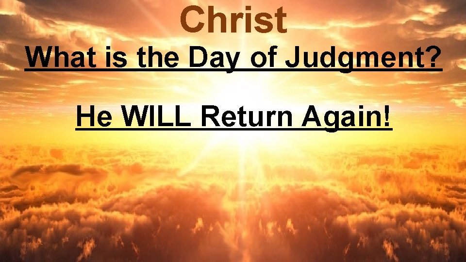 Christ What is the Day of Judgment? He WILL Return Again! 