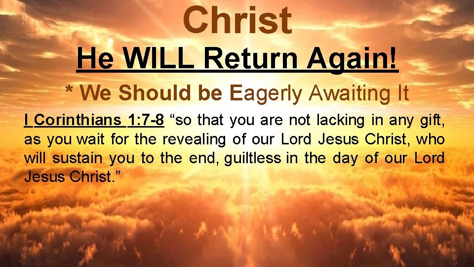 Christ He WILL Return Again! * We Should be Eagerly Awaiting It I Corinthians