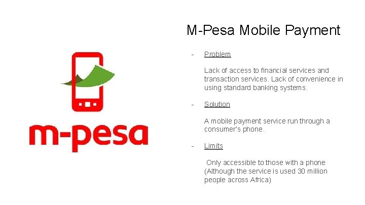 M-Pesa Mobile Payment - Problem Lack of access to financial services and transaction services.