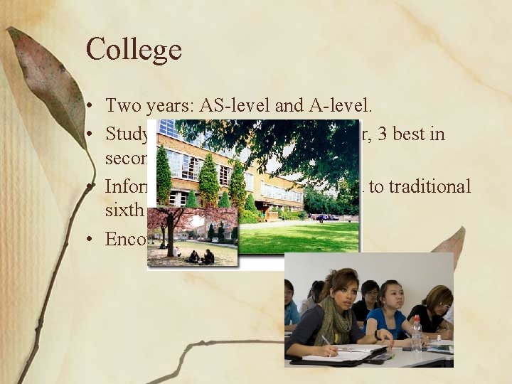 College • Two years: AS-level and A-level. • Study 3 to 6 subjects in