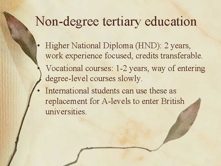 Non-degree tertiary education • Higher National Diploma (HND): 2 years, work experience focused, credits