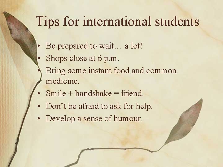 Tips for international students • Be prepared to wait… a lot! • Shops close