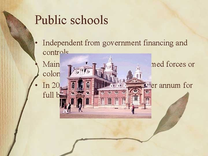 Public schools • Independent from government financing and controls. • Mainly for the elite