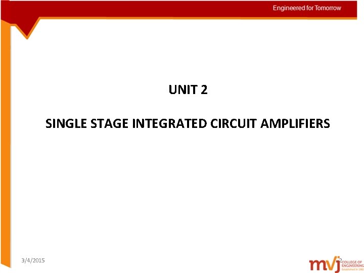 UNIT 2 SINGLE STAGE INTEGRATED CIRCUIT AMPLIFIERS 3/4/2015 2 