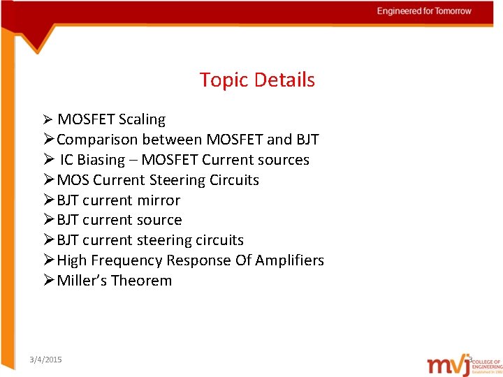 Topic Details Ø MOSFET Scaling ØComparison between MOSFET and BJT Ø IC Biasing –