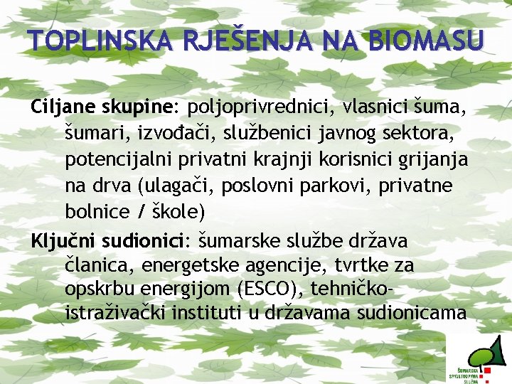 TOPLINSKA RJEŠENJA NA BIOMASU Ciljane skupine: poljoprivrednici, vlasnici šuma, šumari, izvođači, službenici javnog sektora,