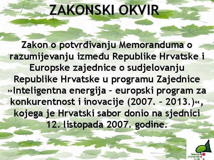 ZAKONSKI OKVIR Zakon o potvrđivanju Memoranduma o razumijevanju između Republike Hrvatske i Europske zajednice