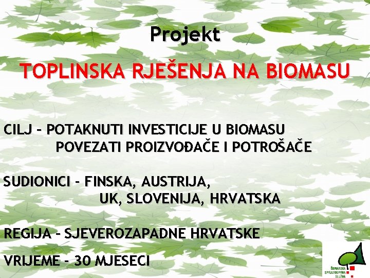 Projekt TOPLINSKA RJEŠENJA NA BIOMASU CILJ – POTAKNUTI INVESTICIJE U BIOMASU POVEZATI PROIZVOĐAČE I