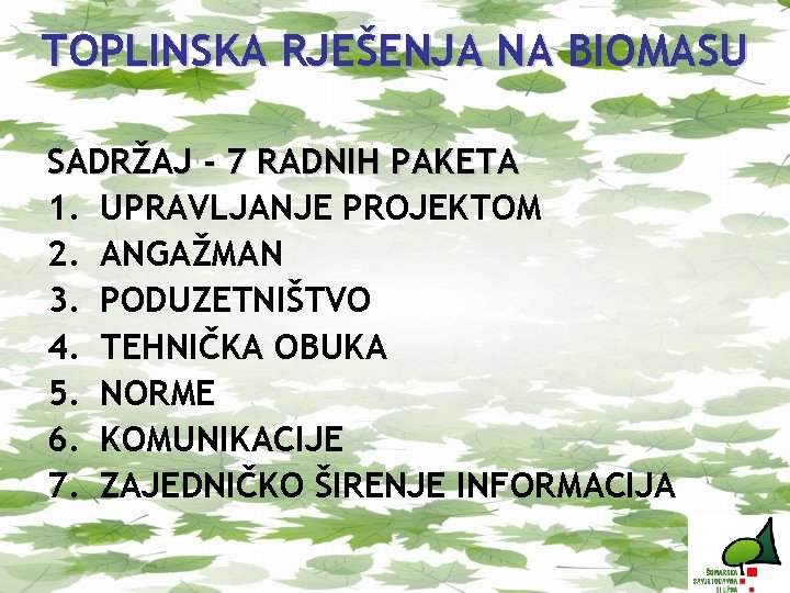 TOPLINSKA RJEŠENJA NA BIOMASU SADRŽAJ - 7 RADNIH PAKETA 1. UPRAVLJANJE PROJEKTOM 2. ANGAŽMAN