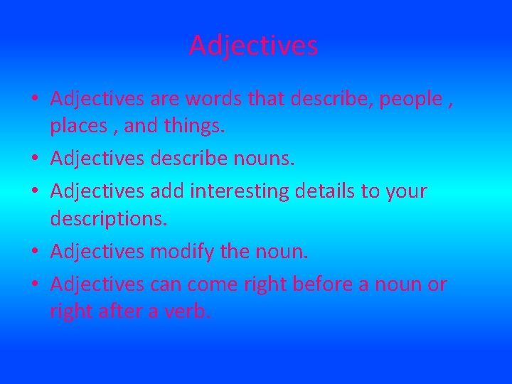 Adjectives • Adjectives are words that describe, people , places , and things. •