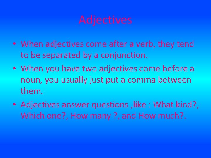 Adjectives • When adjectives come after a verb, they tend to be separated by