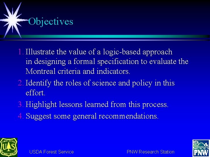 Objectives 1. Illustrate the value of a logic-based approach in designing a formal specification