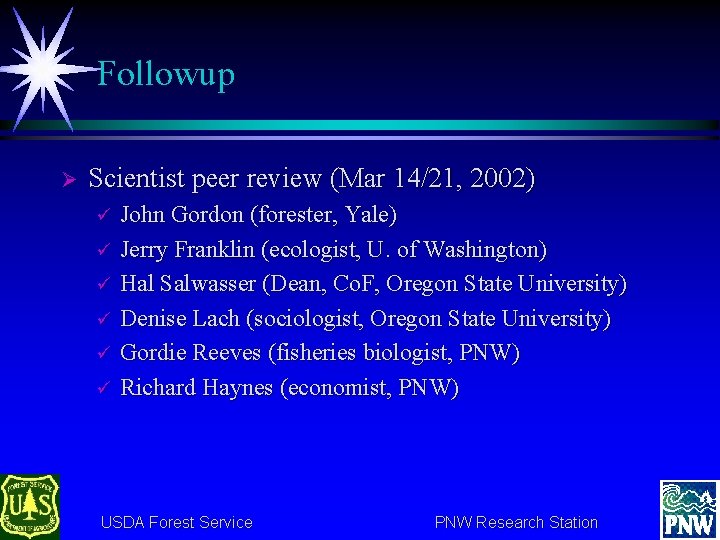 Followup Ø Scientist peer review (Mar 14/21, 2002) ü ü ü John Gordon (forester,