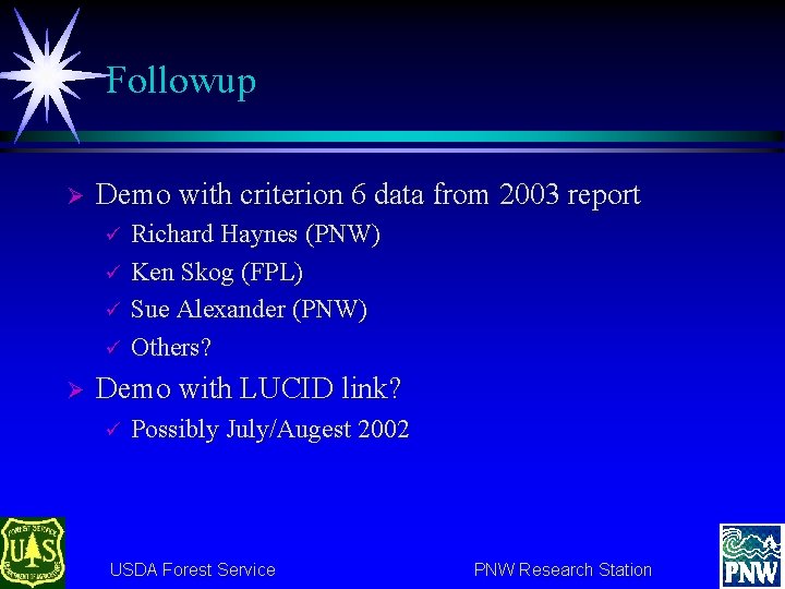 Followup Ø Demo with criterion 6 data from 2003 report ü ü Ø Richard