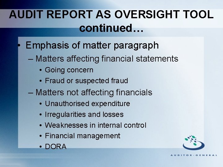 AUDIT REPORT AS OVERSIGHT TOOL continued… • Emphasis of matter paragraph – Matters affecting