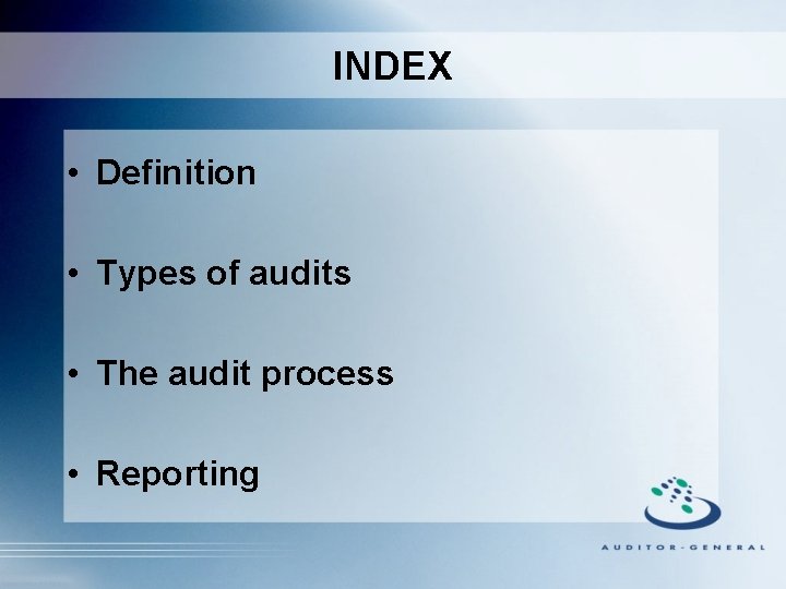 INDEX • Definition • Types of audits • The audit process • Reporting 