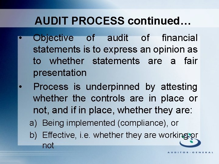 AUDIT PROCESS continued… • • Objective of audit of financial statements is to express