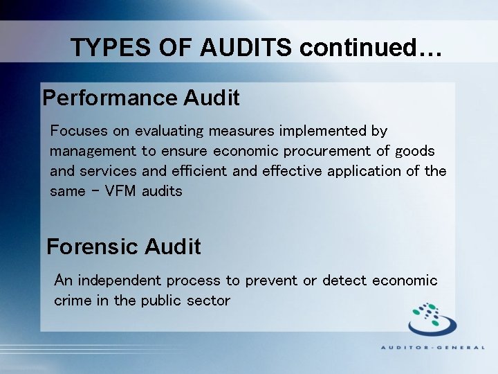 TYPES OF AUDITS continued… Performance Audit Focuses on evaluating measures implemented by management to