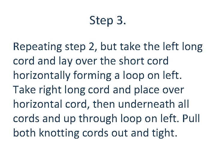 Step 3. Repeating step 2, but take the left long cord and lay over