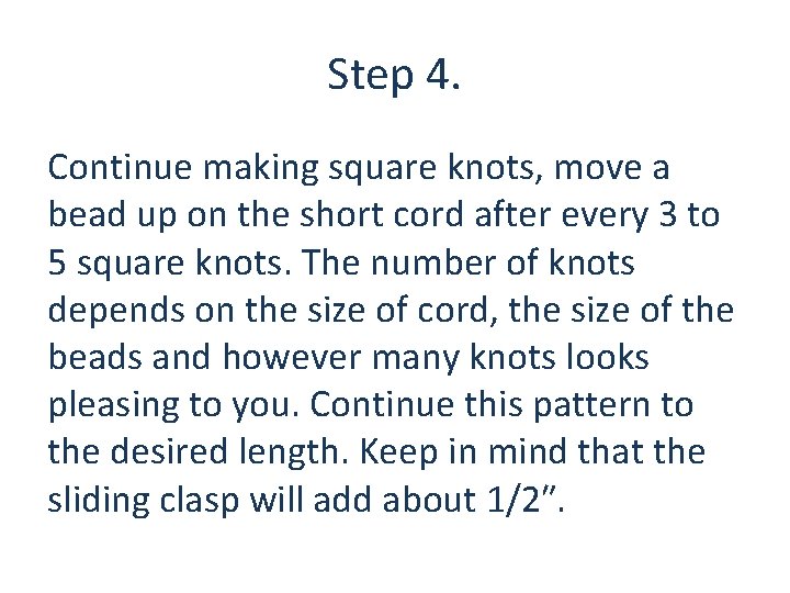 Step 4. Continue making square knots, move a bead up on the short cord