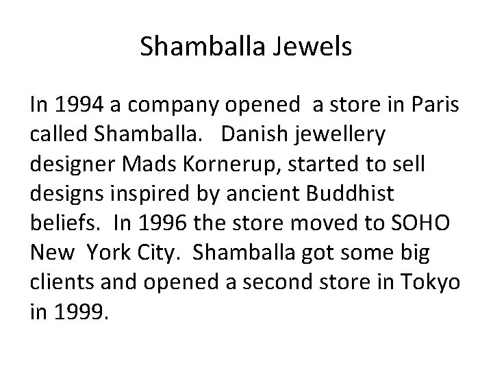 Shamballa Jewels In 1994 a company opened a store in Paris called Shamballa. Danish