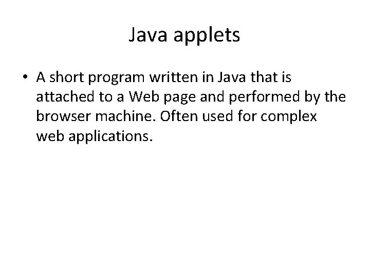Java applets • A short program written in Java that is attached to a